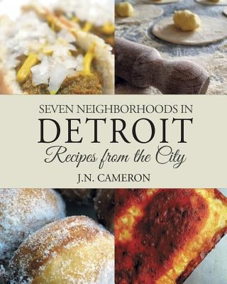 Seven Neighborhoods in Detroit: Recipes from the City Paperback Beneva Publishing