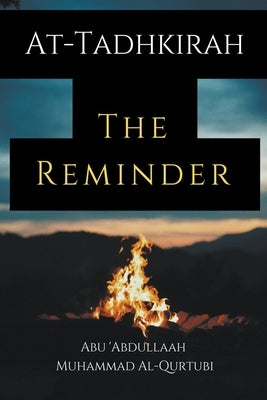 At-Tadhkirah the Reminder by Al-Qurtubi, Abu 'Abdullaah Muhammad