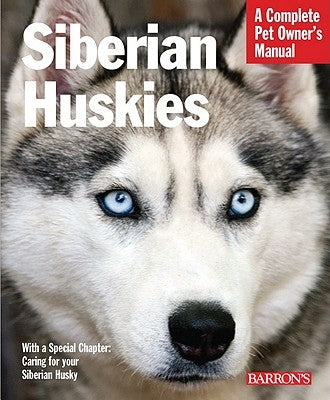 Siberian Huskies: Everything about Selection, Care, Nutrition, Behavior, and Training by Kern, Kerry