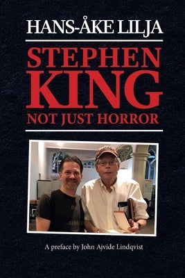 Stephen King: Not Just Horror by Lilja, Hans-Åke