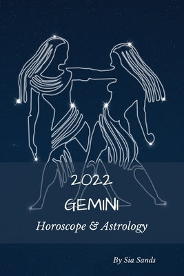 Gemini 2022: Horoscope & Astrology by Sands, Sia