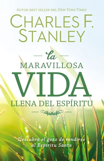 La Maravillosa Vida Llena del Espíritu: Descubra El Gozo de Rendirse Al Espíritu Santo by Stanley, Charles F.