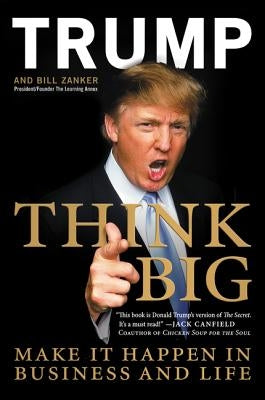 Think Big: Make It Happen in Business and Life by Trump, Donald J.