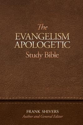 The Evangelism-Apologetic Study Bible by Shivers, Frank Ray