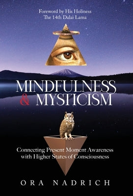 Mindfulness and Mysticism: Connecting Present Moment Awareness with Higher States of Consciousness by Nadrich, Ora