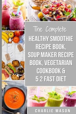 Soup Maker Recipe Book, Vegetarian Cookbook, Smoothie Recipe Book, 5 2 Diet Recipe Book: vegan cookbook soup recipe book smoothie recipes Paperback Createspace Independent Publishing Platform