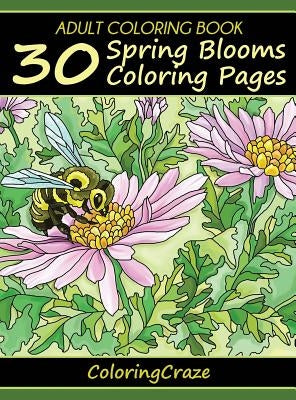 Adult Coloring Book: 30 Spring Blooms Coloring Pages by Coloringcraze