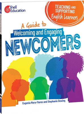 Teaching and Supporting English Learners: A Guide to Welcoming and Engaging Newcomers Paperback Shell Education Pub