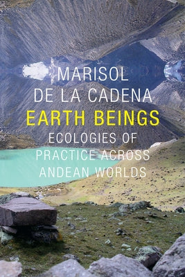Earth Beings: Ecologies of Practice across Andean Worlds Paperback Duke University Press