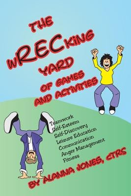 The Wrecking Yard: Of Games and Activities by Jones, Alanna
