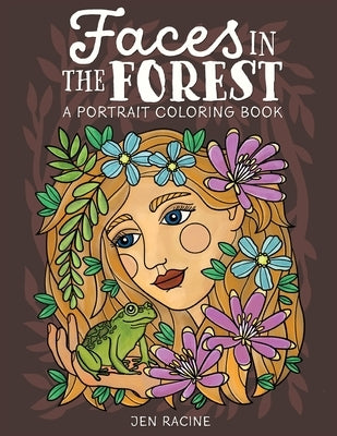 Faces in the Forest: A Portrait Coloring Book by Racine, Jen
