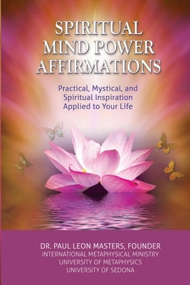 Spiritual Mind Power Affirmations: Practical, Mystical, and Spiritual Inspiration Applied to Your Life by Masters, Paul Leon