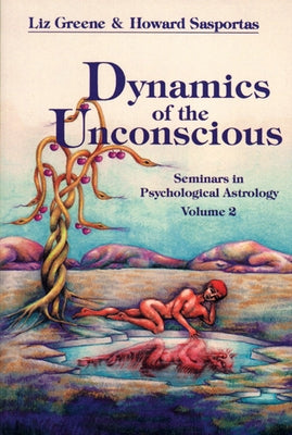 Dynamics of the Unconscious: Seminars in Psychological Astrology, Vol. 2 by Greene, Liz