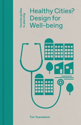 Healthy Cities?: Design for Well-Being by Townshend, Tim