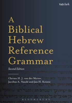 A Biblical Hebrew Reference Grammar: Second Edition by Van Der Merwe, Christo H.