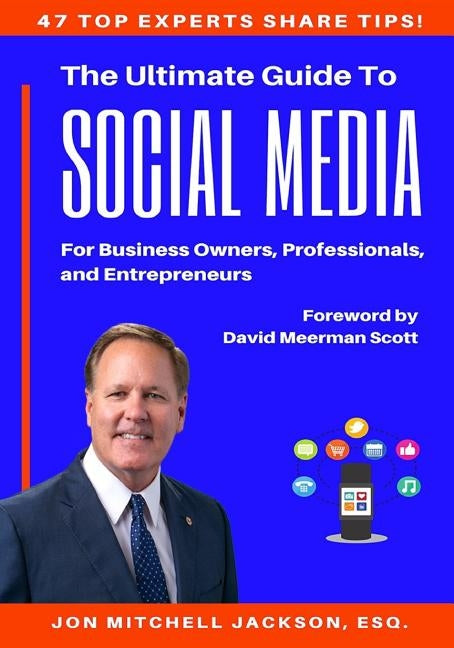 The Ultimate Guide to Social Media for Business Owners, Professionals and Entrepreneurs by Jackson, Jon Mitchell