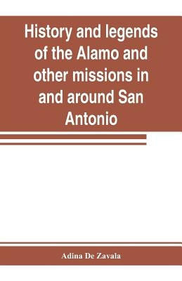 History and legends of the Alamo and other missions in and around San Antonio Paperback Alpha Edition