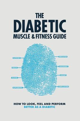 The Diabetic Muscle and Fitness Guide: How to Look, Feel and Perform Better as a Diabetic by Graham, Phil