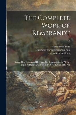 The Complete Work of Rembrandt: History, Description and Heliographic Reproduction of All the Master's Pictures, With a Study of His Life and His Art; by Bode, Wilhelm Von 1845-1929