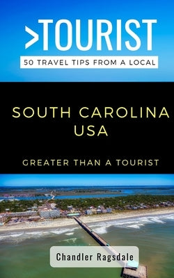 Greater Than a Tourist-South Carolina USA: 50 Travel Tips from a Local Paperback Independently Published