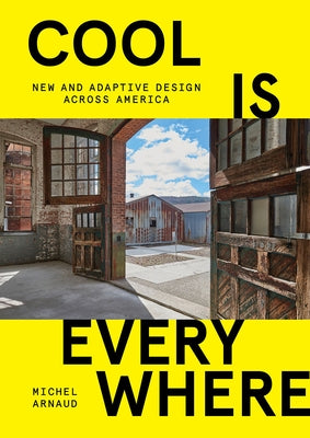 Cool Is Everywhere: New and Adaptive Design Across America by Arnaud, Michel