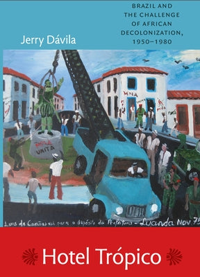 Hotel Trópico: Brazil and the Challenge of African Decolonization, 1950-1980 Paperback Duke University Press
