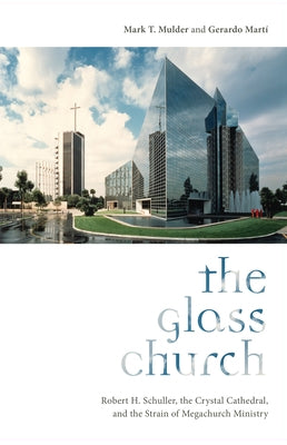 The Glass Church: Robert H. Schuller, the Crystal Cathedral, and the Strain of Megachurch Ministry Paperback Rutgers University Press