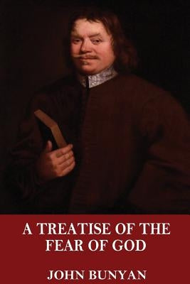 A Treatise of the Fear of God by Bunyan, John