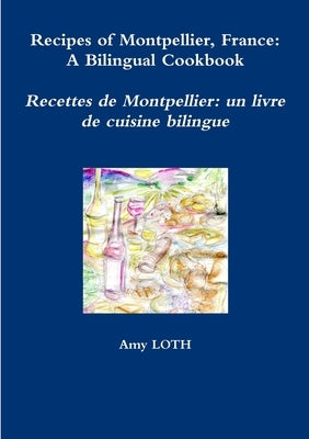 Recipes of Montpellier, France: A Bilingual Cookbook Paperback Lulu Press