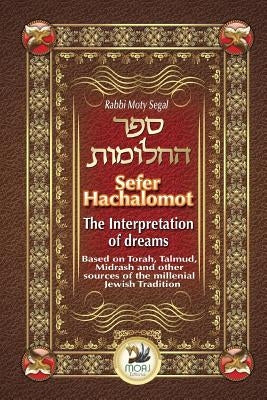 Sefer Hachalomot - The Interpretation of Dreams: Based on Torah, Talmud, Midrash and other sources of the millennial Jewish Tradition by Chami, Daniella