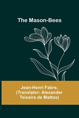 The Mason-Bees by Fabre, Jean-Henri