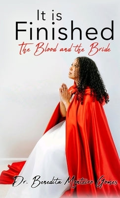 It is Finished The Blood and the Bride by Gomes, Benedita Monteiro