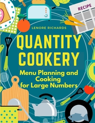 Quantity Cookery: Menu Planning and Cooking for Large Numbers by Lenore Richards