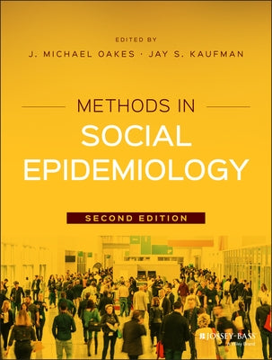 Methods in Social Epidemiology by Oakes, J. Michael