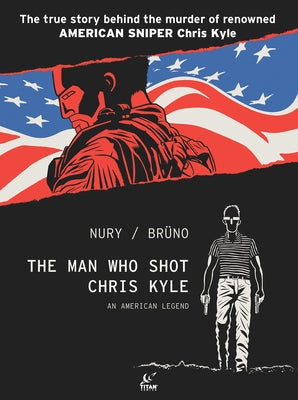 The Man Who Shot Chris Kyle: An American Legend by Nury, Fabien