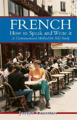 French: How to Speak and Write It: A Conversational Method for Self-Study by Lemaitre, Joseph