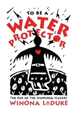 To Be a Water Protector: The Rise of the Wiindigoo Slayers Paperback Fernwood Publishing