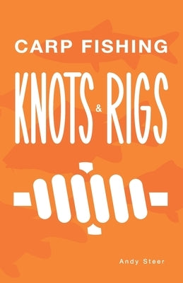 Carp Fishing Knots and Rigs Paperback Createspace Independent Publishing Platform