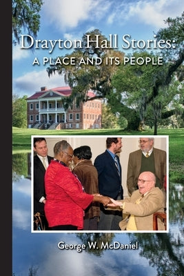Drayton Hall Stories: A Place and Its People by McDaniel, George W.