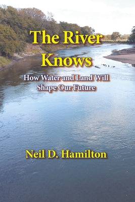 The River Knows: How Water and Land Can Shape Our Future Paperback Ice Cube Press