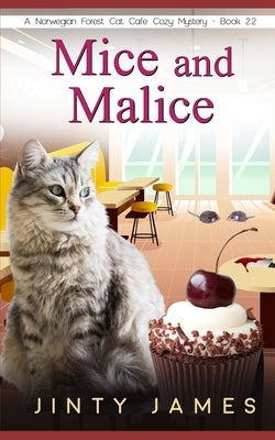 Mice and Malice: A Norwegian Forest Cat Café Cozy Mystery - Book 22 Paperback Independently Published