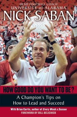How Good Do You Want to Be?: A Champion's Tips on How to Lead and Succeed at Work and in Life Ballantine Books