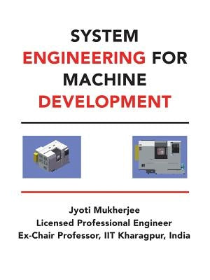 System Engineering for Machine Development by Mukherjee, Jyoti