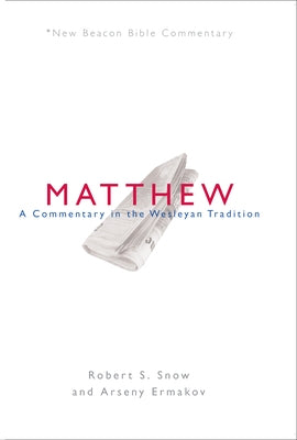 Nbbc, Matthew: A Commentary in the Wesleyan Tradition by Snow, Robert S.