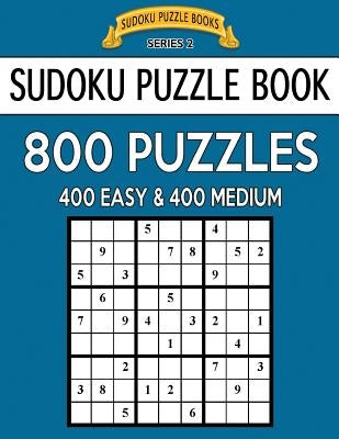 Sudoku Puzzle Book, 800 Puzzles, 400 EASY and 400 MEDIUM: Improve Your Game With This Two Level Book Paperback Createspace Independent Publishing Platform