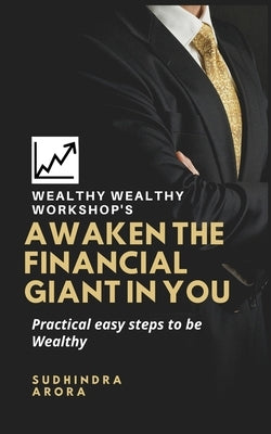 Awaken the Financial Giant in You: Practical easy steps to be Wealthy Paperback Independently Published