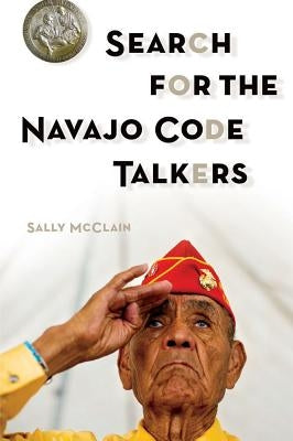 Search for the Navajo Code Talkers by McClain, Sally