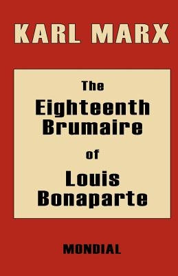 The Eighteenth Brumaire of Louis Bonaparte by Marx, Karl