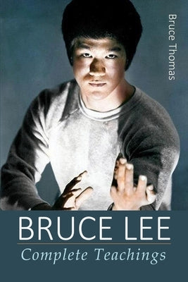 Bruce Lee: Complete Teachings by Thomas, Bruce