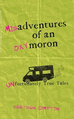 (Mis)adventures of an (Oxy)moron: (Un)fortunately True Tales